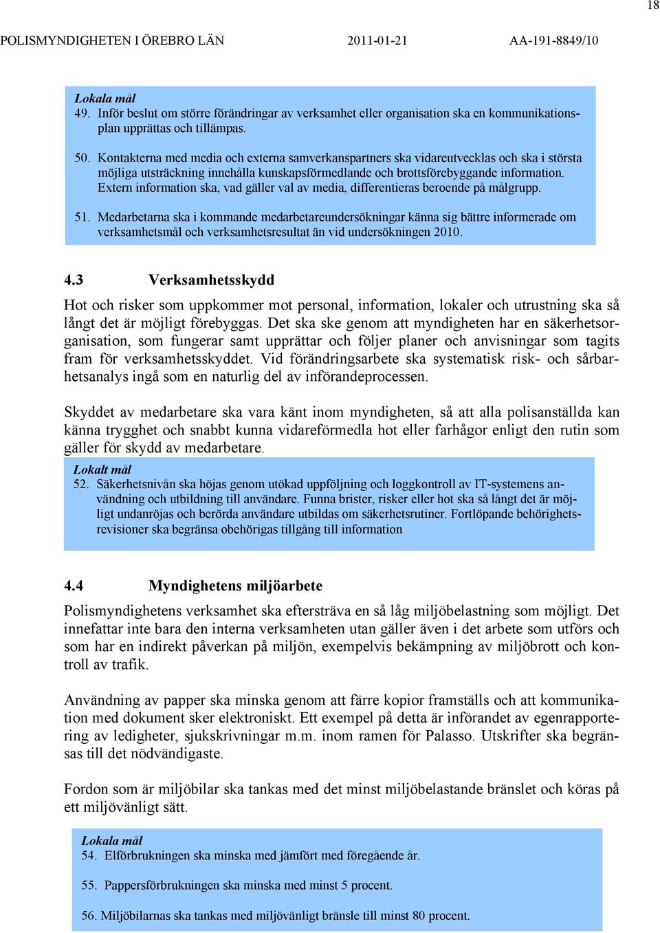 Extern information ska, vad gäller val av media, differentieras beroende på målgrupp. 51.
