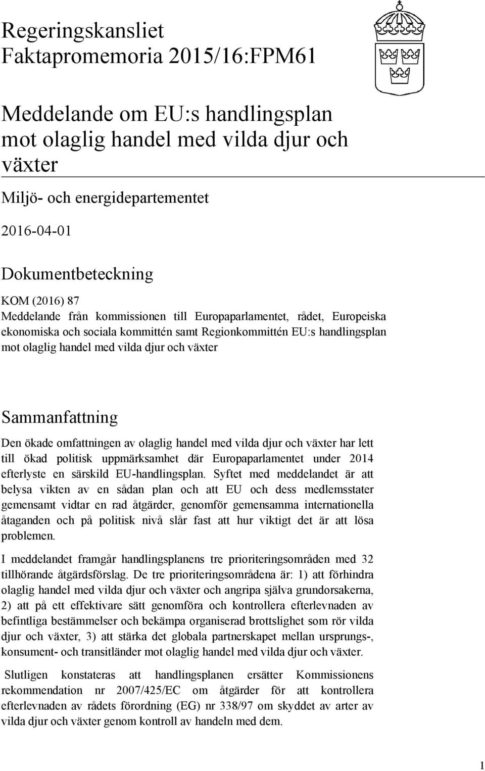 ökade omfattningen av olaglig handel med vilda djur och växter har lett till ökad politisk uppmärksamhet där Europaparlamentet under 2014 efterlyste en särskild EU-handlingsplan.