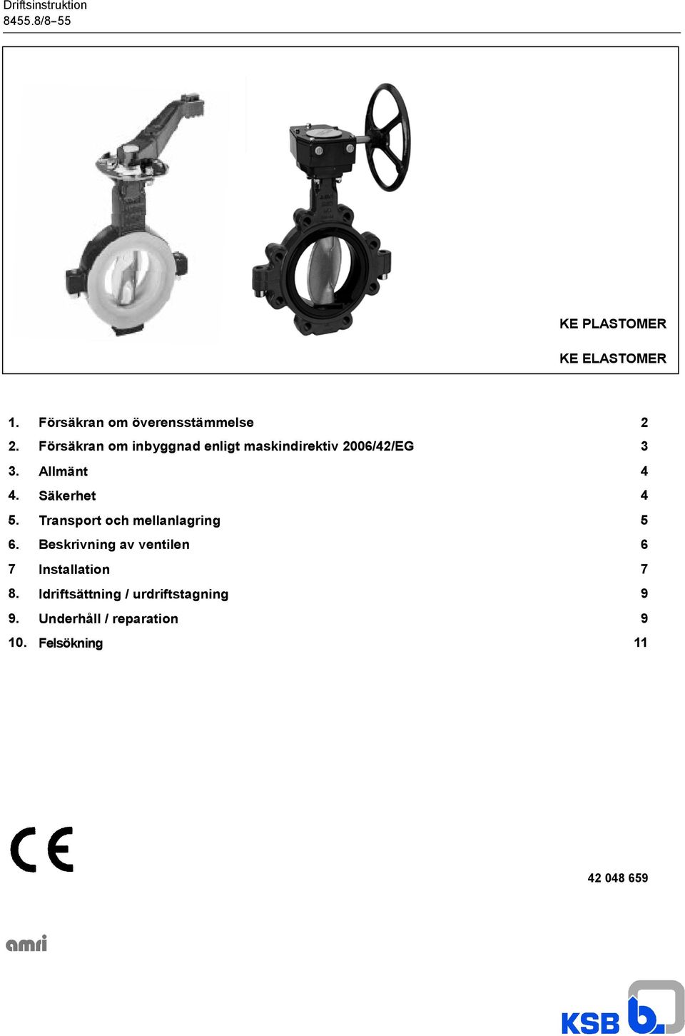 Försäkran om inbyggnad enligt maskindirektiv 2006/42/EG 3 3. Allmänt 4 4. Säkerhet 4 5.