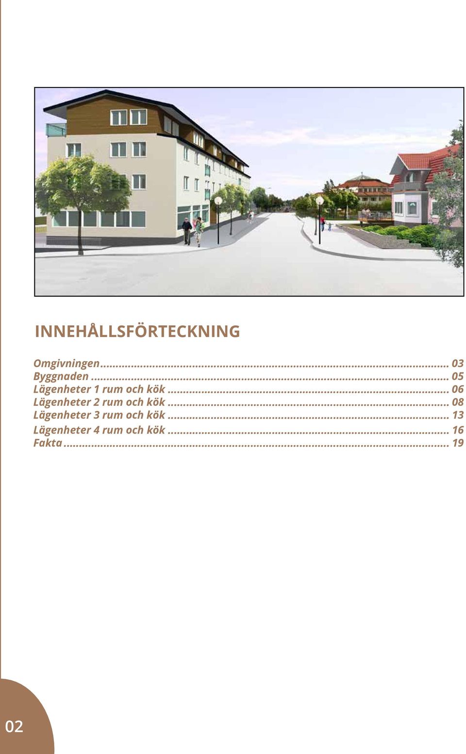 .. 06 Lägenheter 2 rum och kök.