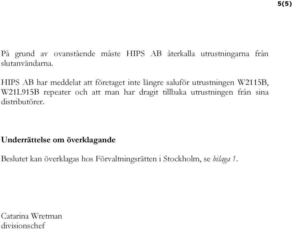 och att man har dragit tillbaka utrustningen från sina distributörer.