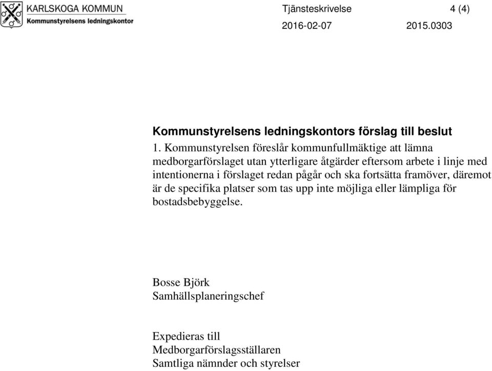 med intentionerna i förslaget redan pågår och ska fortsätta framöver, däremot är de specifika platser som tas upp inte