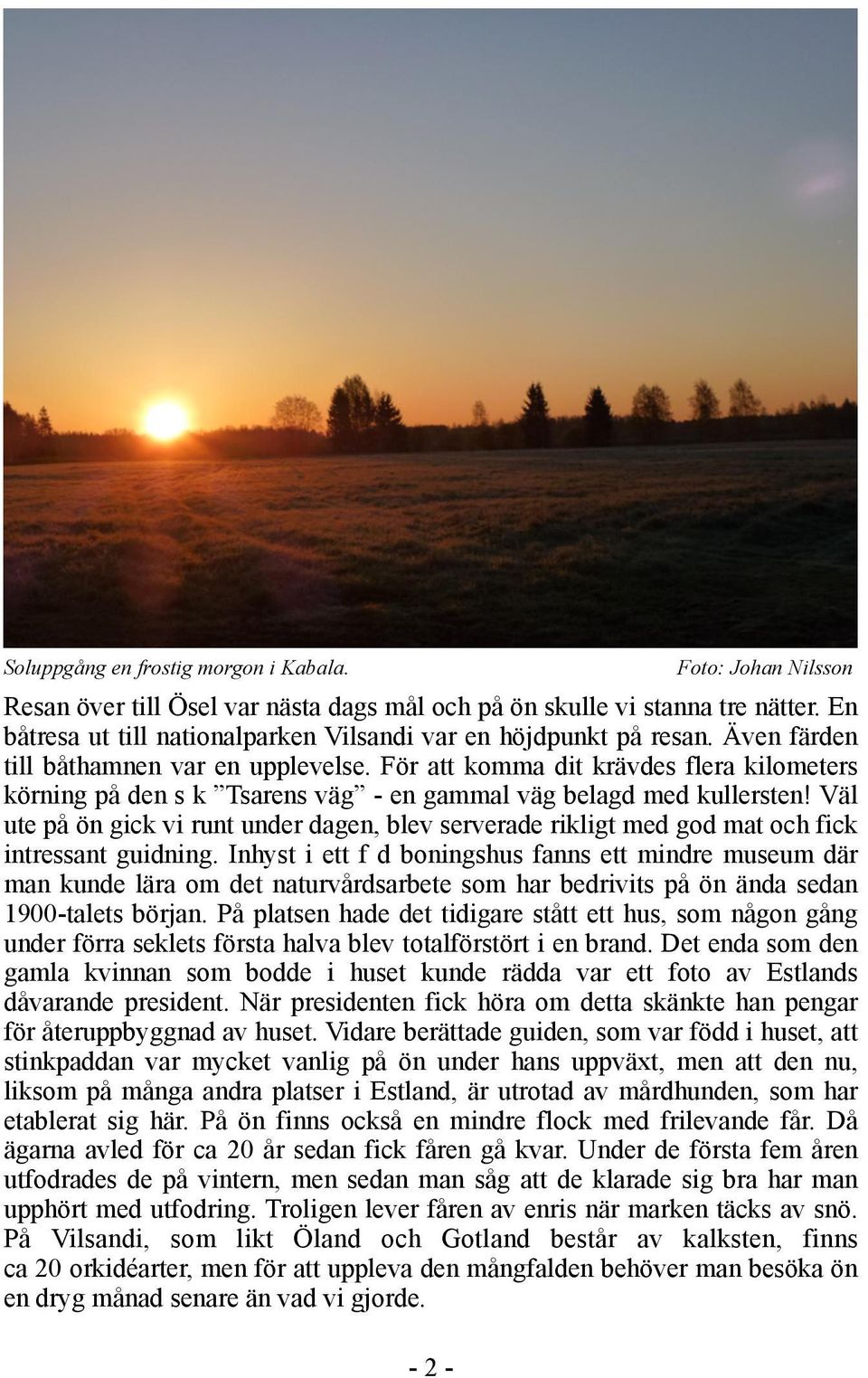 Väl ute på ön gick vi runt under dagen, blev serverade rikligt med god mat och fick intressant guidning.