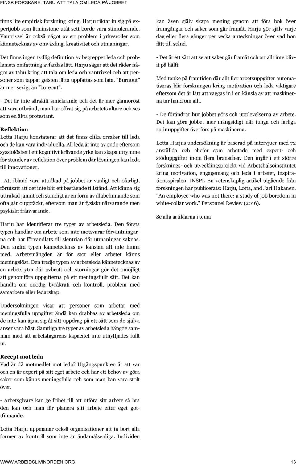 Det finns ingen tydlig definition av begreppet leda och problemets omfattning avfärdas lätt.