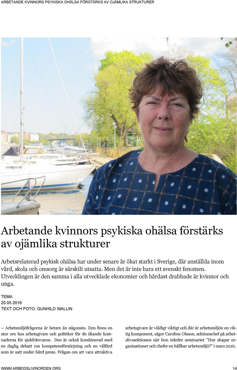 Utvecklingen är den samma i alla utvecklade ekonomier och hårdast drabbade är kvinnor och unga. TEMA 20.05.2016 TEXT OCH FOTO: GUNHILD WALLIN Arbetsmiljöfrågorna är hetare än någonsin.