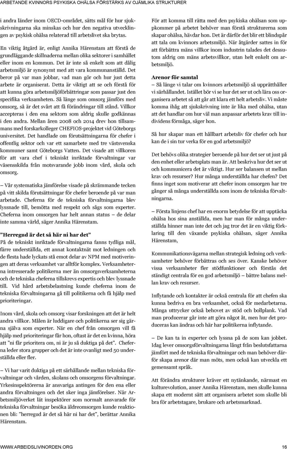 Det är inte så enkelt som att dålig arbetsmiljö är synonymt med att vara kommunanställd. Det beror på var man jobbar, vad man gör och hur just detta arbete är organiserat.
