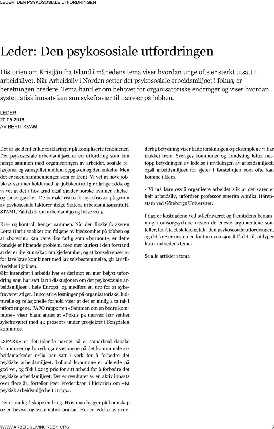 Tema handler om behovet for organisatoriske endringer og viser hvordan systematisk innsats kan snu sykefravær til nærvær på jobben. LEDER 20.05.