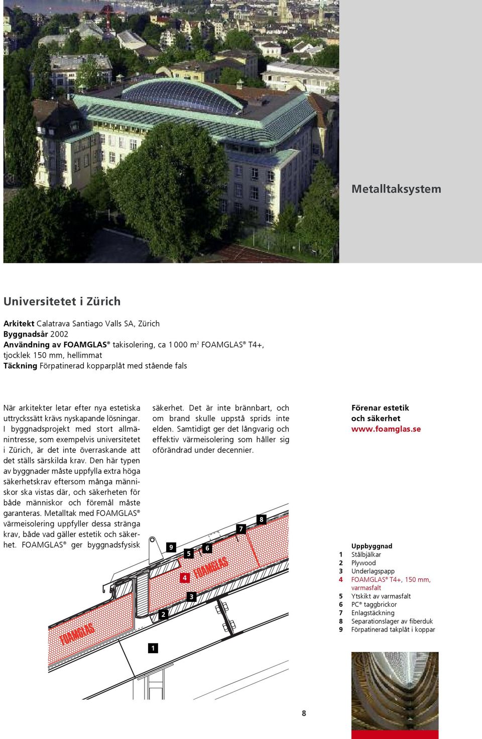 I byggnadsprojekt med stort allmänintresse, som exempelvis universitetet i Zürich, är det inte överraskande att det ställs särskilda krav.