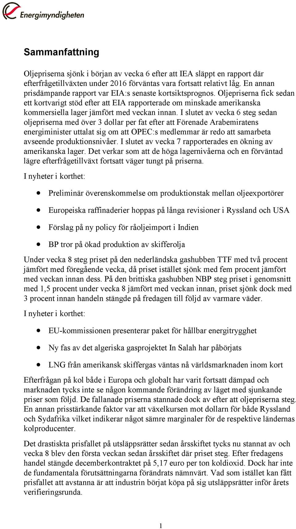Oljepriserna fick sedan ett kortvarigt stöd efter att EIA rapporterade om minskade amerikanska kommersiella lager jämfört med veckan innan.