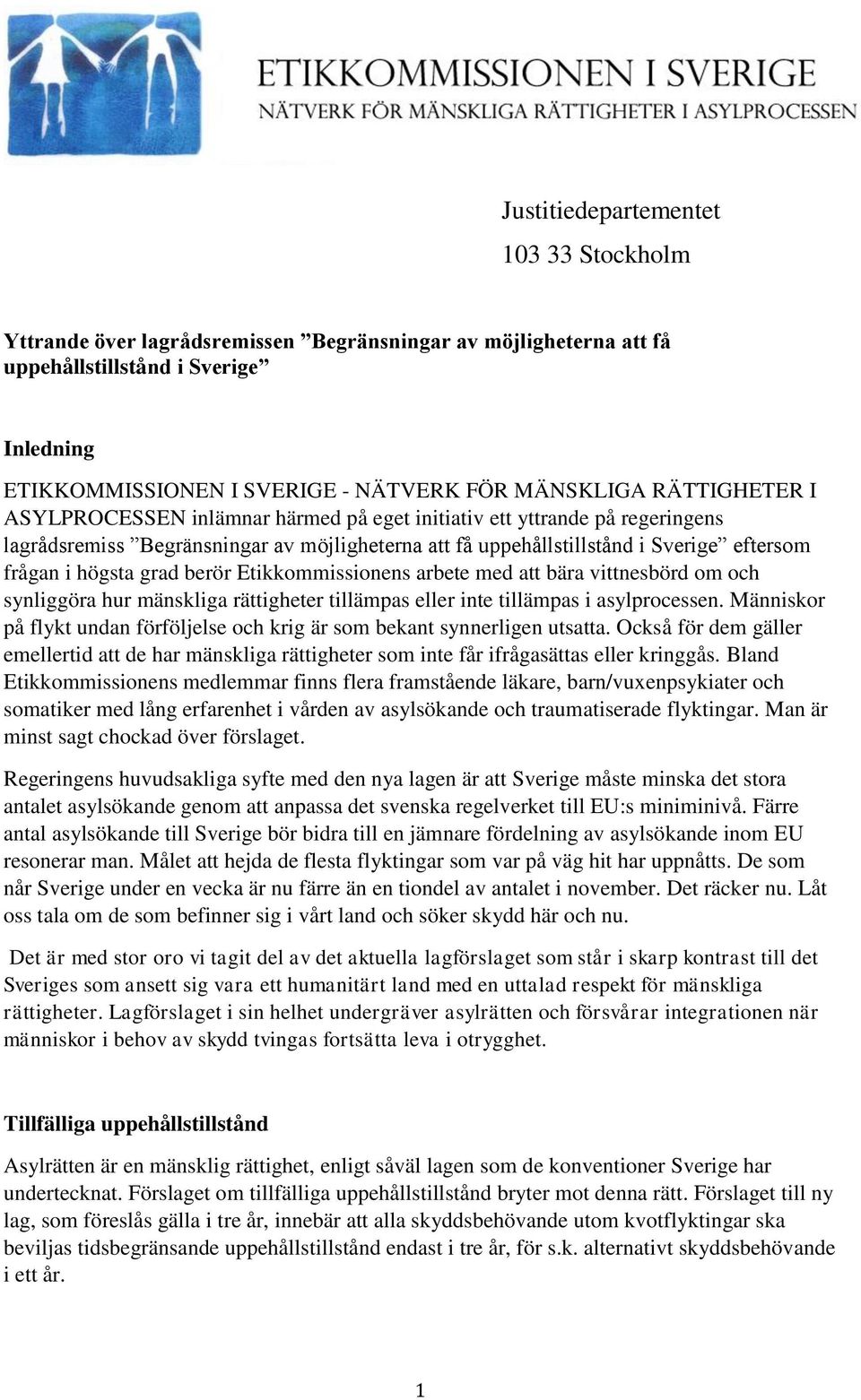 grad berör Etikkommissionens arbete med att bära vittnesbörd om och synliggöra hur mänskliga rättigheter tillämpas eller inte tillämpas i asylprocessen.