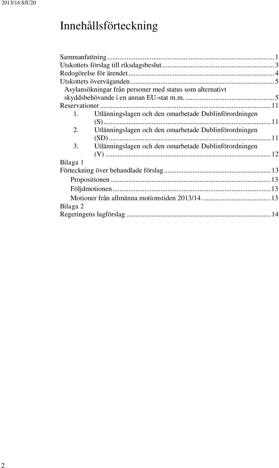 Utlänningslagen och den omarbetade Dublinförordningen (S)... 11 2. Utlänningslagen och den omarbetade Dublinförordningen (SD)... 11 3.