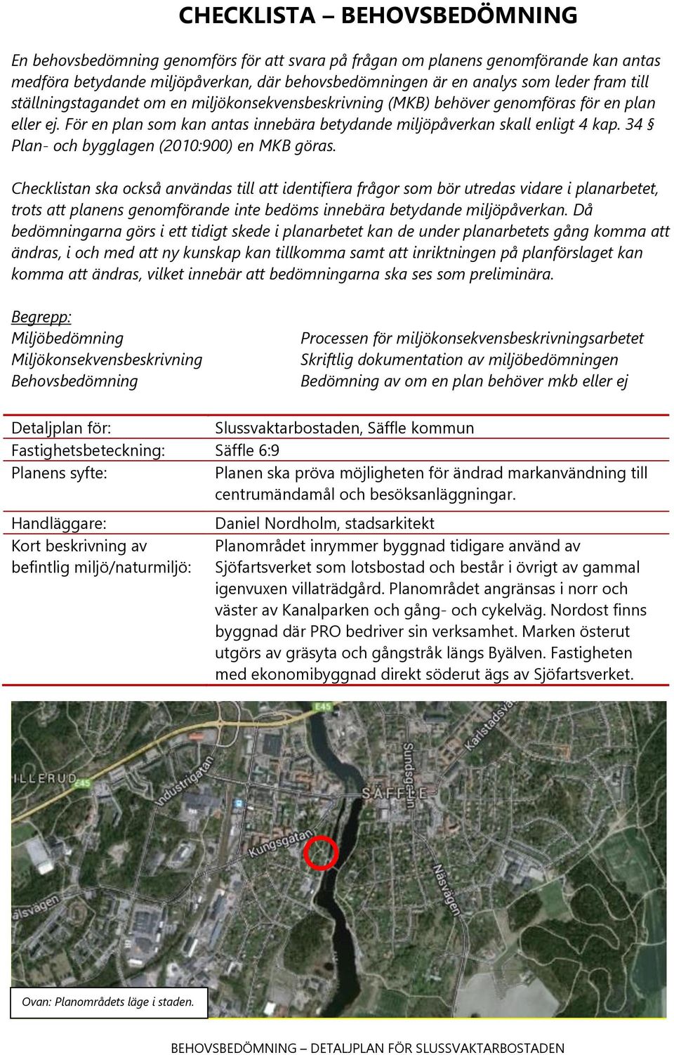 34 Plan- och bygglagen (2010:900) en MKB göras.