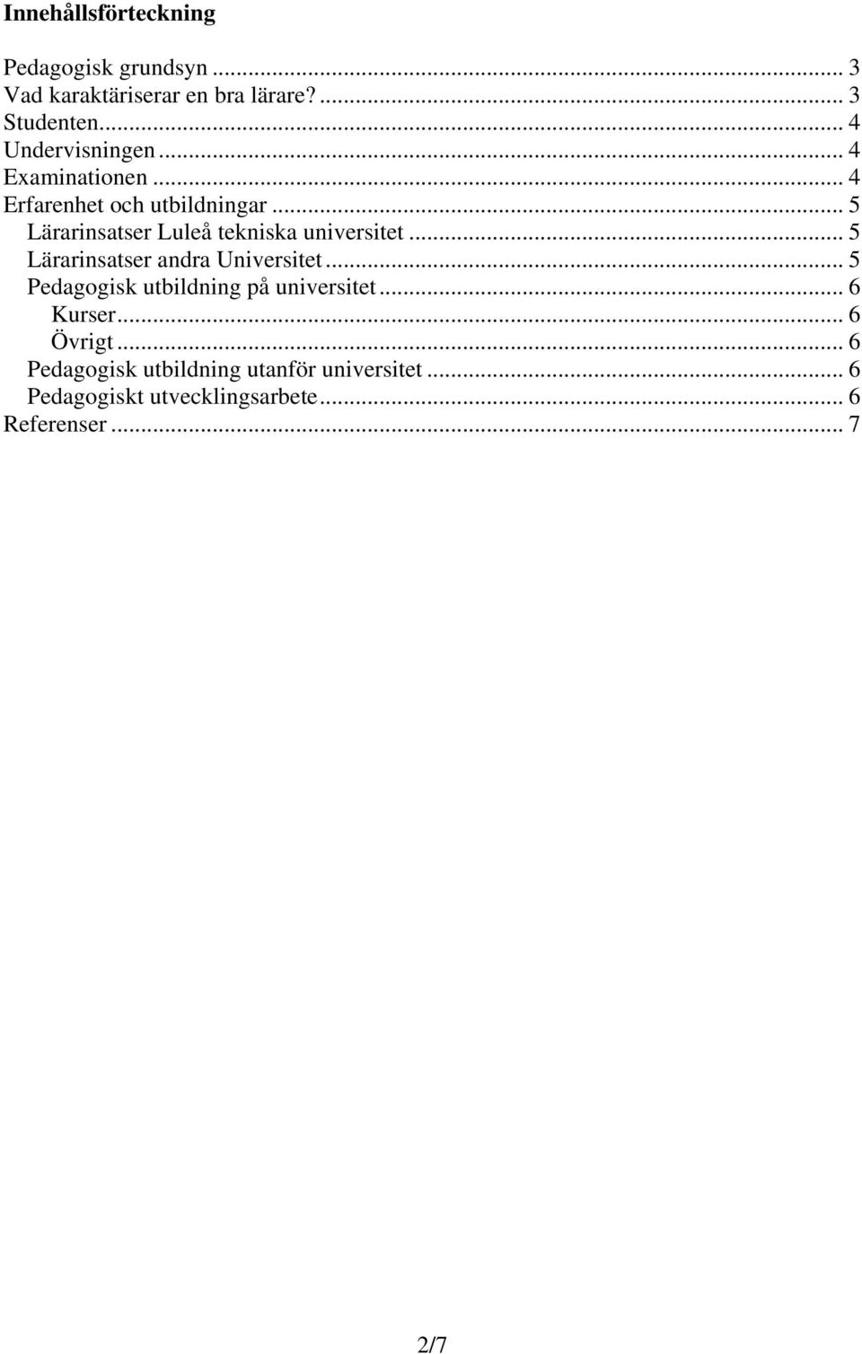 .. 5 Lärarinsatser Luleå tekniska universitet... 5 Lärarinsatser andra Universitet.