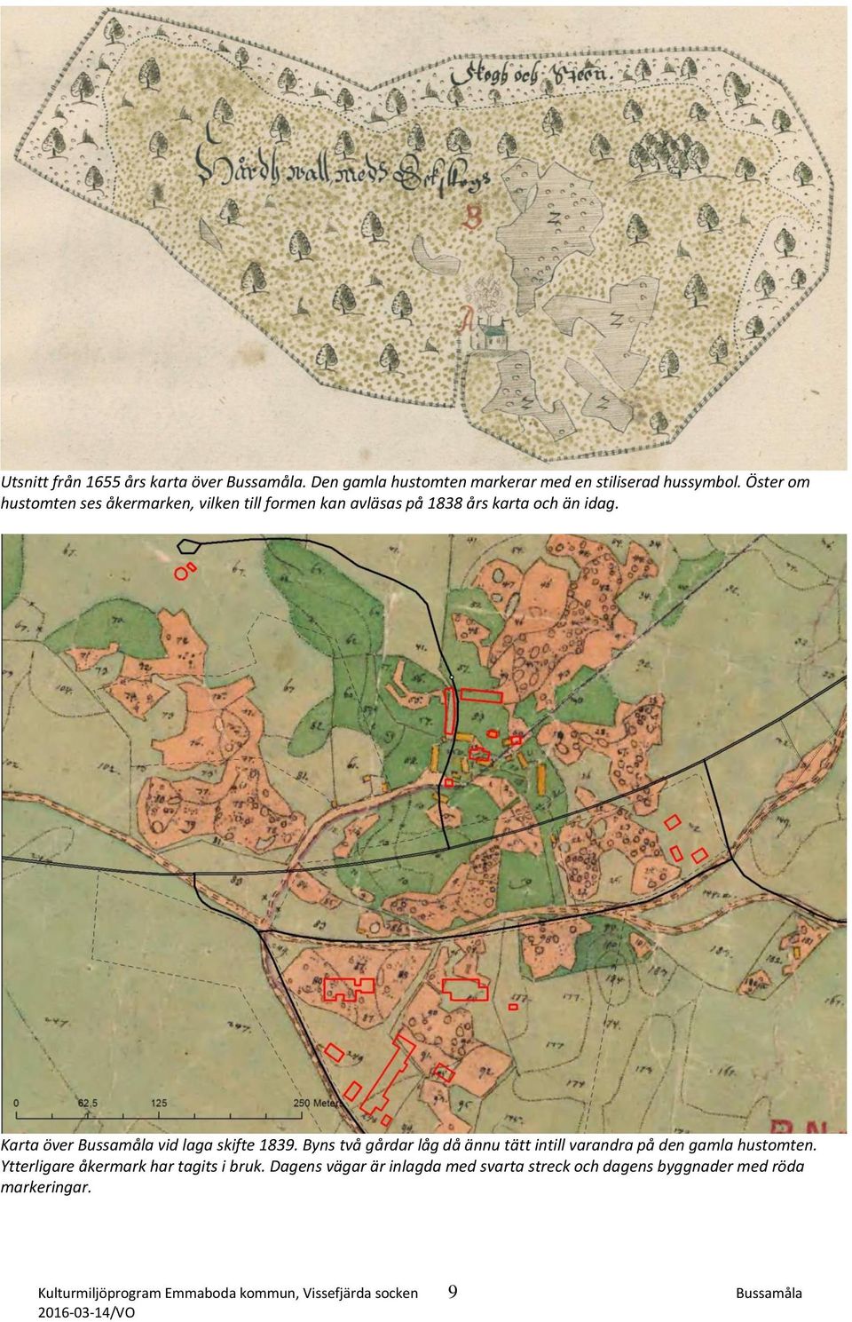 Karta över Bussamåla vid laga skifte 1839. Byns två gårdar låg då ännu tätt intill varandra på den gamla hustomten.