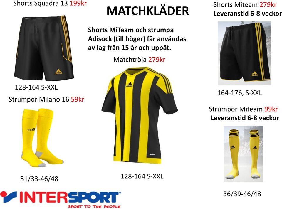 Matchtröja 279kr Shorts Miteam 279kr Leveranstid 6-8 veckor 128-164 S-XXL