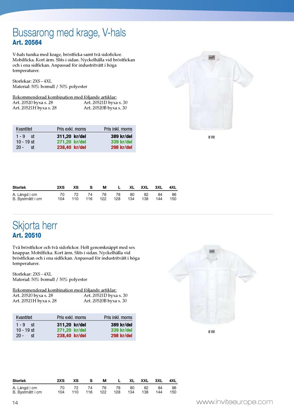 30 1-9 st 311,20 kr/del 39 kr/del - 19 st 271,20 kr/del 339 kr/del 20 - st 23,40 kr/del 29 kr/del Storlek 2XS XS S M L XL XXL 3XL 4XL A. Längd i cm 70 72 74 76 7 0 2 4 6 B.