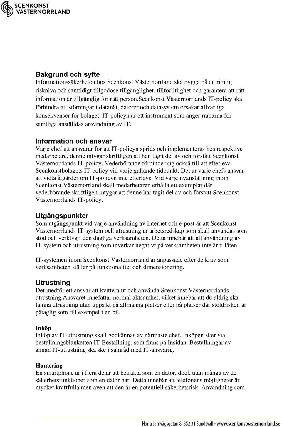 IT-policyn är ett instrument som anger ramarna för samtliga anställdas användning av IT.