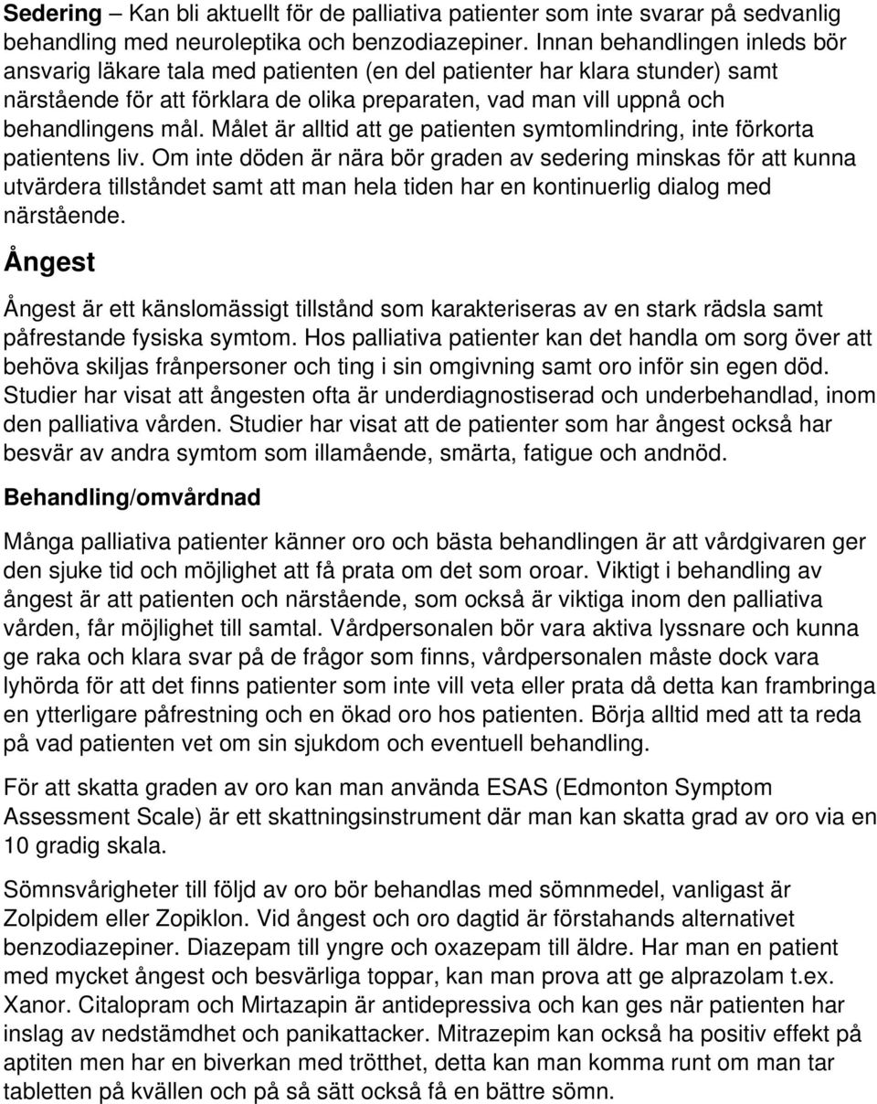 Målet är alltid att ge patienten symtomlindring, inte förkorta patientens liv.