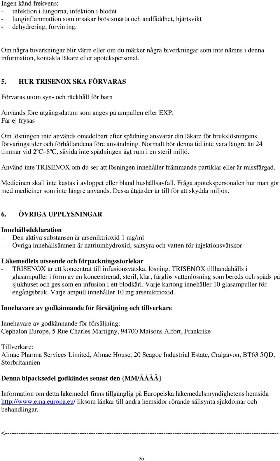 HUR TRISENOX SKA FÖRVARAS Förvaras utom syn- och räckhåll för barn Används före utgångsdatum som anges på ampullen efter EXP.