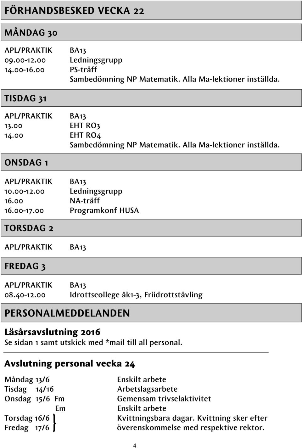 00 Programkonf HUSA TORSDAG 2 APL/PRAKTIK BA13 FREDAG 3 APL/PRAKTIK BA13 08.40-12.