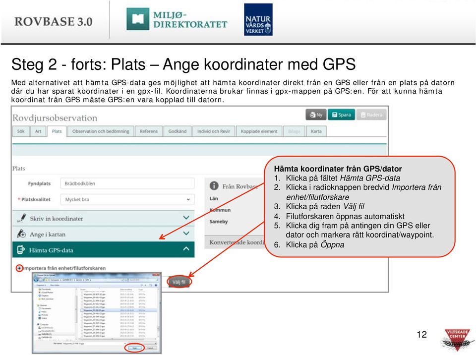 För att kunna hämta koordinat från GPS måste GPS:en vara kopplad till datorn. Hämta koordinater från GPS/dator 1.! Klicka på fältet Hämta GPS-data 2.