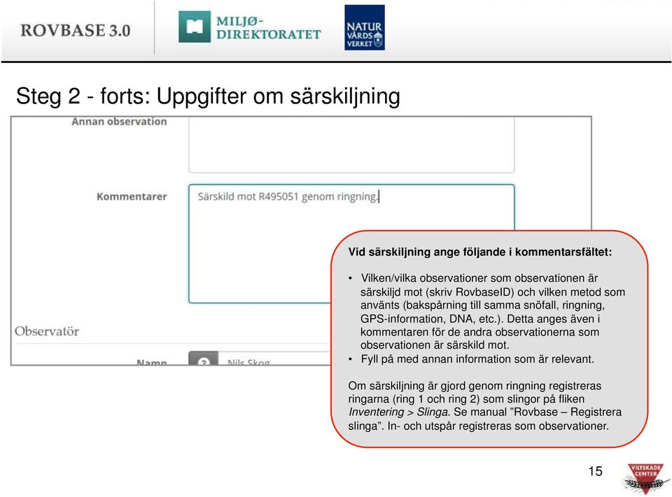 GPS-information, DNA, etc.). Detta anges även i kommentaren för de andra observationerna som observationen är särskild mot.