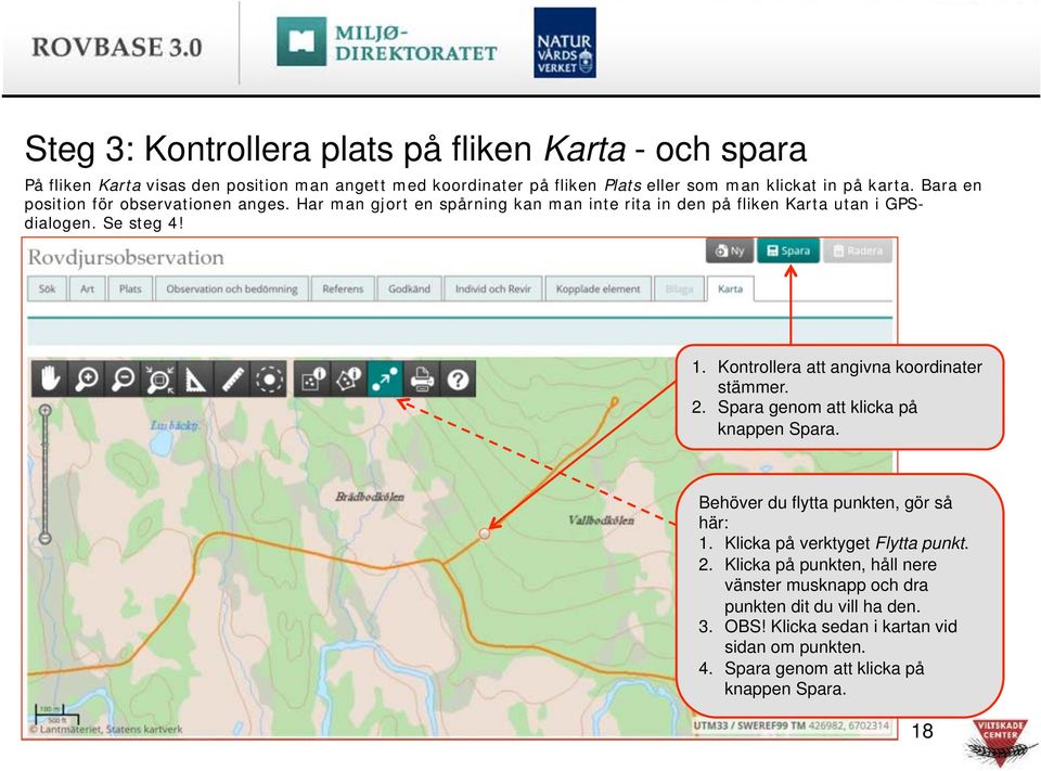 ! Kontrollera att angivna koordinater stämmer. 2.! Spara genom att klicka på knappen Spara. Behöver du flytta punkten, gör så här: 1.