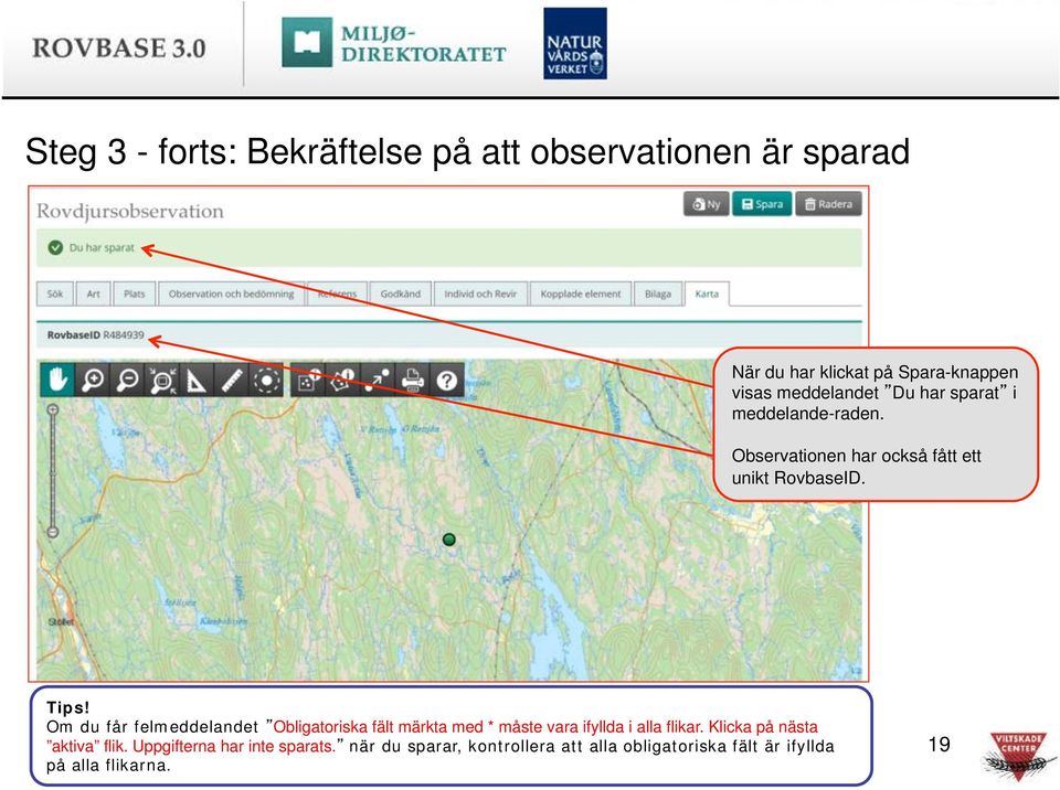 Om du får felmeddelandet Obligatoriska fält märkta med * måste vara ifyllda i alla flikar.