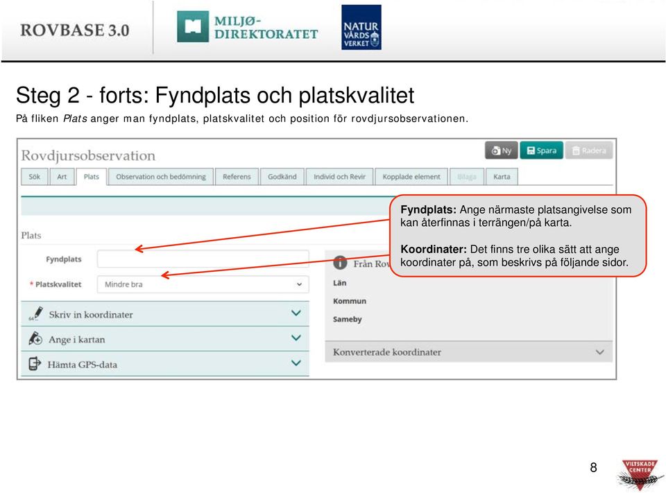 Fyndplats: Ange närmaste platsangivelse som kan återfinnas i terrängen/på