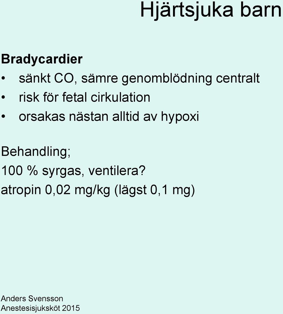 nästan alltid av hypoxi Behandling; 100 %