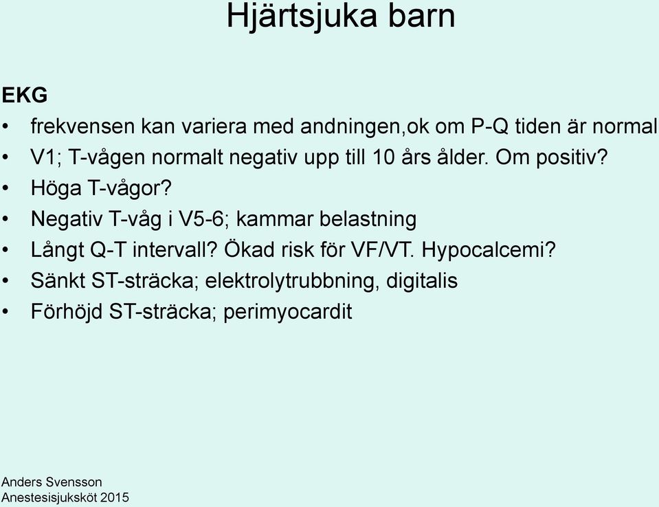 Negativ T-våg i V5-6; kammar belastning Långt Q-T intervall?