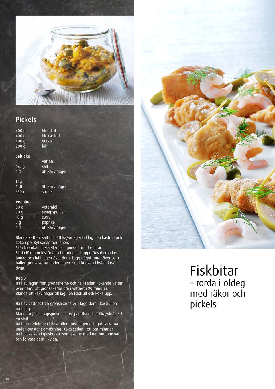 Skala löken och skär den i tärningar. Lägg grönsakerna i en bunke och häll lagen över dem. Lägg något tungt över som håller grönsakerna under lagen. Ställ bunken i kylen i två dygn.