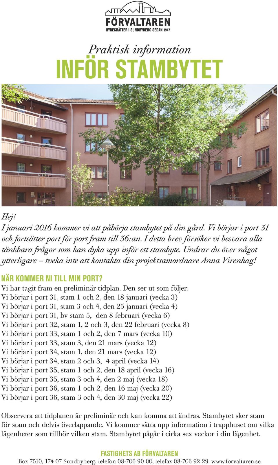 NÄR KOMMER NI TILL MIN PORT? Vi har tagit fram en preliminär tidplan.