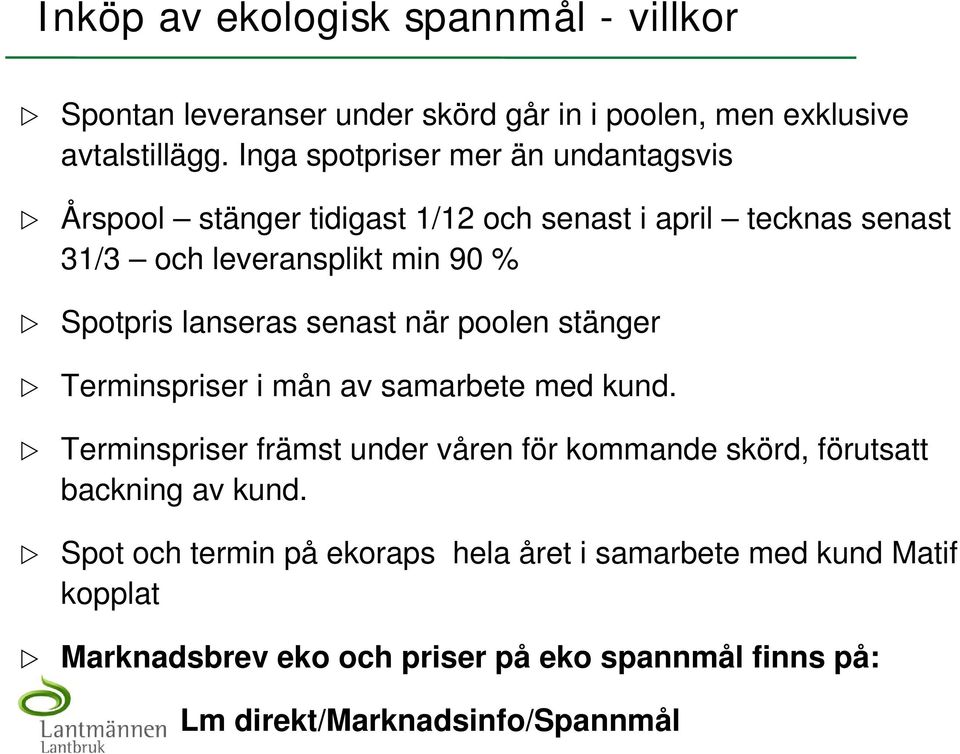 lanseras senast när poolen stänger Terminspriser i mån av samarbete med kund.