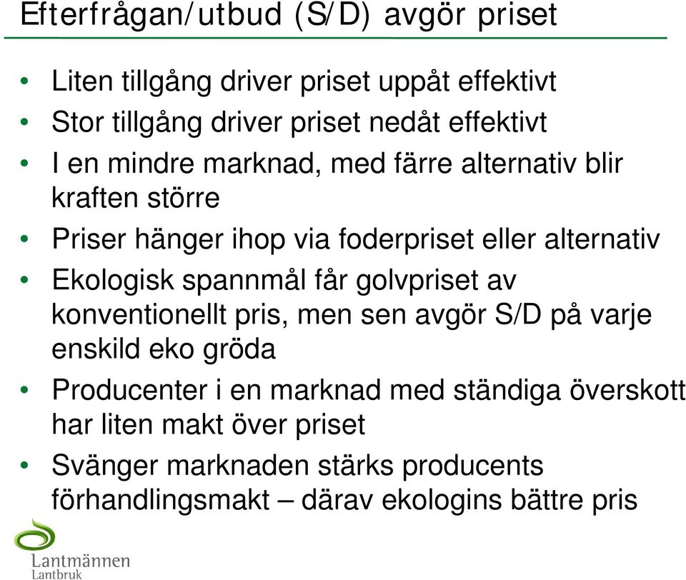Ekologisk spannmål får golvpriset av konventionellt pris, men sen avgör S/D på varje enskild eko gröda Producenter i en