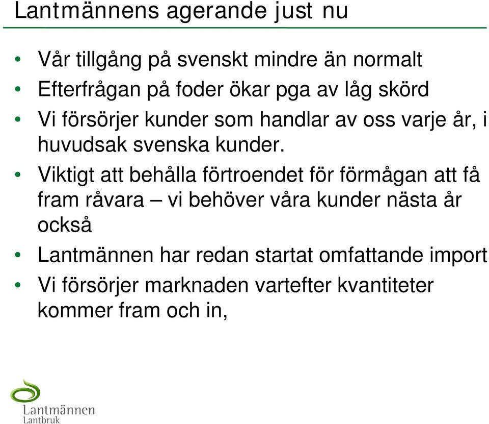 Viktigt att behålla förtroendet för förmågan att få fram råvara vi behöver våra kunder nästa år