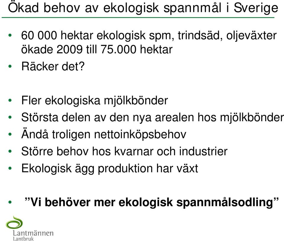 Fler ekologiska mjölkbönder Största delen av den nya arealen hos mjölkbönder Ändå