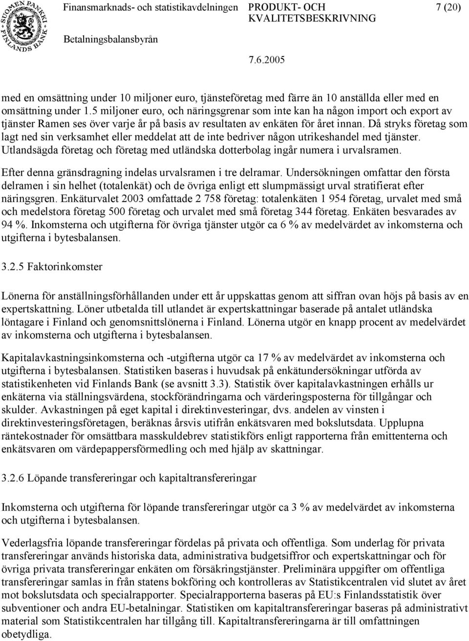 Då stryks företag som lagt ned sin verksamhet eller meddelat att de inte bedriver någon utrikeshandel med tjänster.
