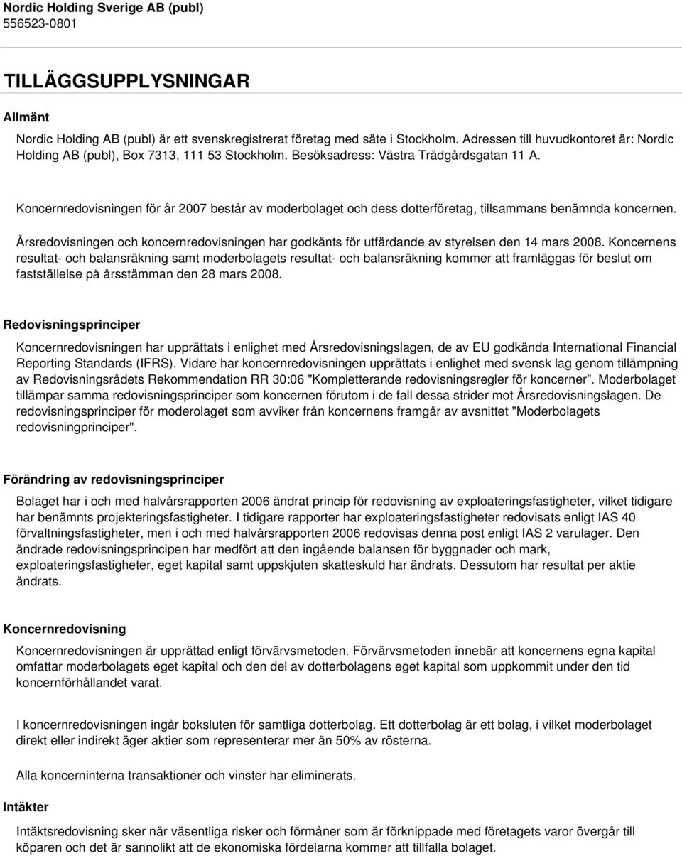 Årsredovisningen och koncernredovisningen har godkänts för utfärdande av styrelsen den 14 mars 2008.