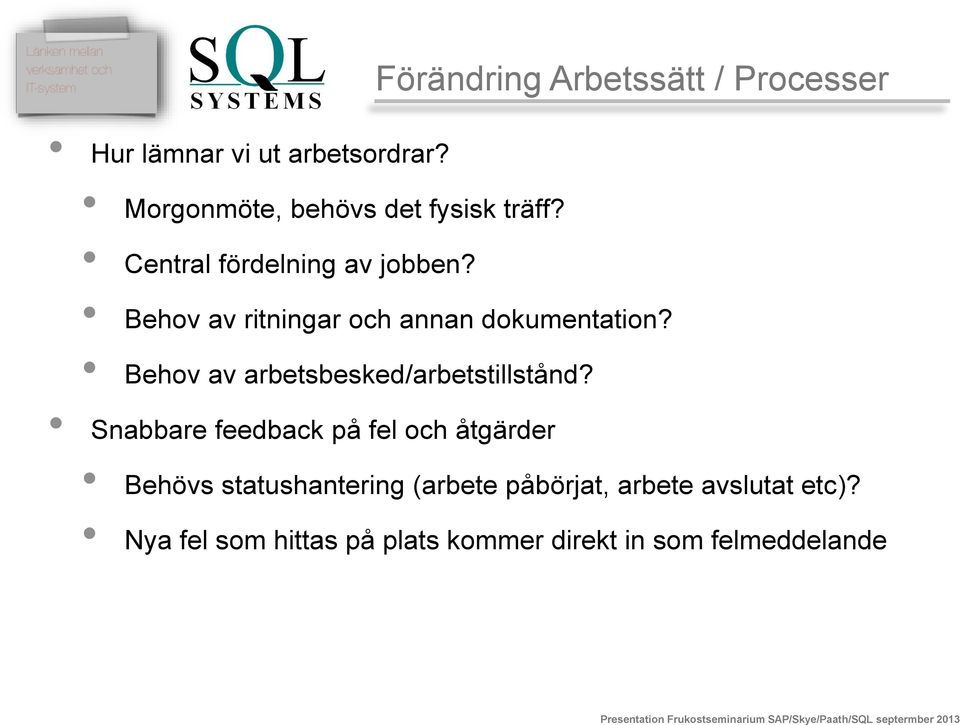 Behov av ritningar och annan dokumentation? Behov av arbetsbesked/arbetstillstånd?