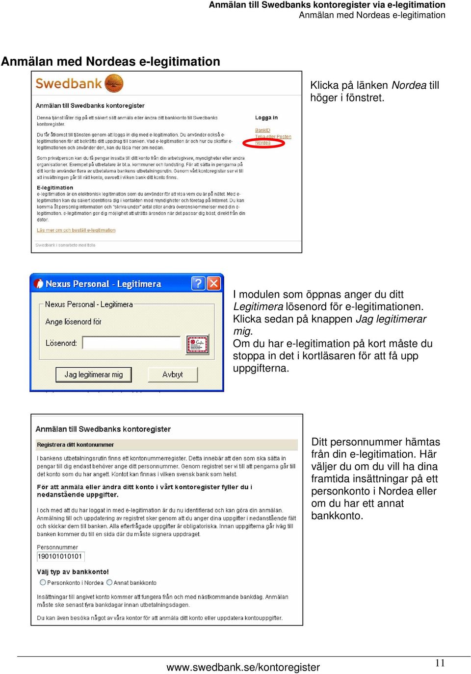 Om du har e-legitimation på kort måste du stoppa in det i kortläsaren för att få upp uppgifterna.