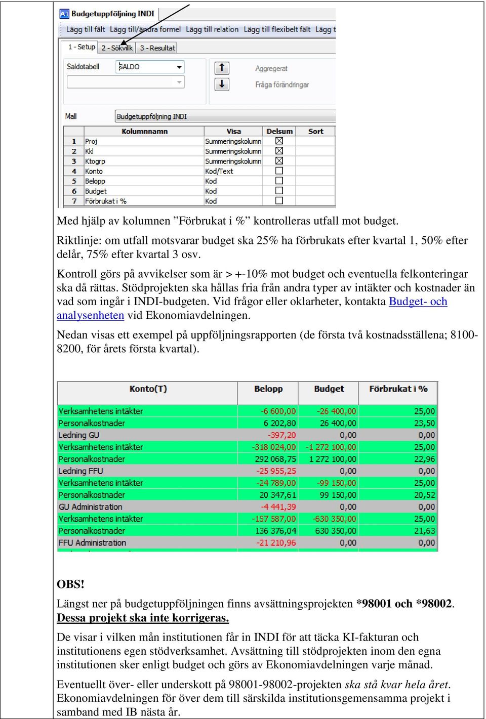 Stödprojekten ska hållas fria från andra typer av intäkter och kostnader än vad som ingår i INDI-budgeten. Vid frågor eller oklarheter, kontakta Budget- och analysenheten vid Ekonomiavdelningen.