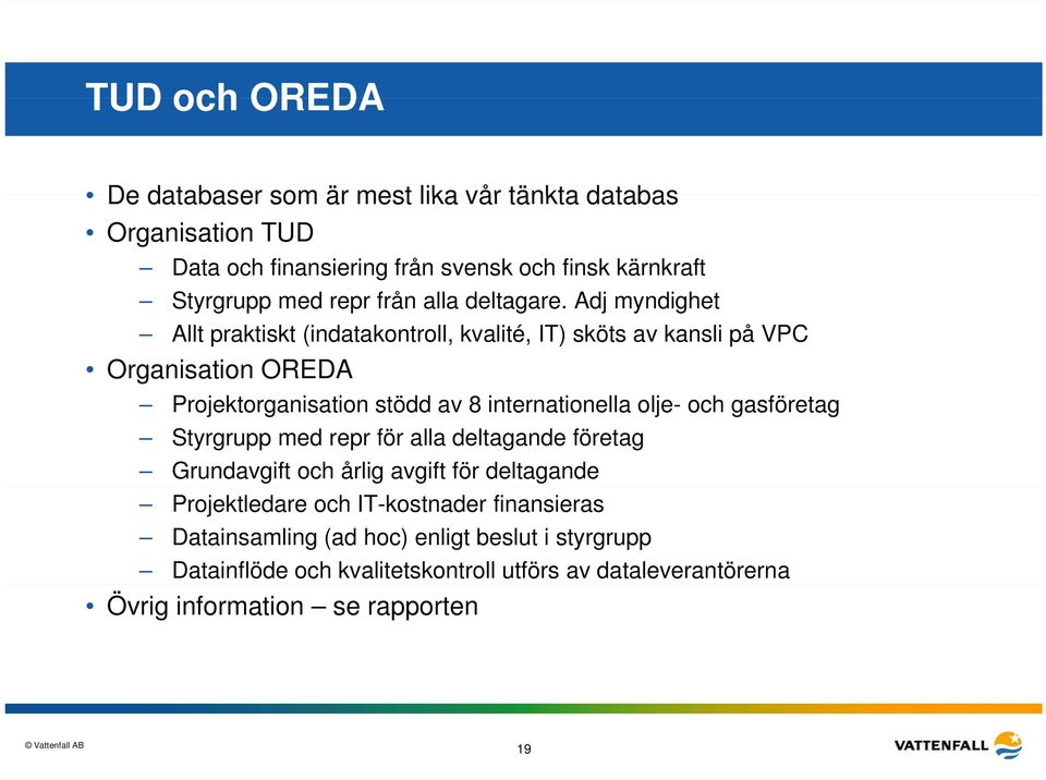 Adj myndighet Allt praktiskt (indatakontroll, kvalité, IT) sköts av kansli på VPC Organisation OREDA Projektorganisation stödd av 8 internationella olje-