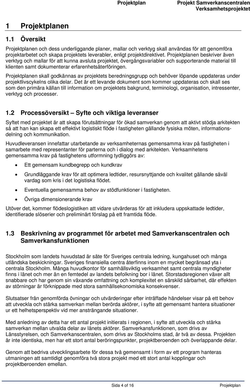 en beskriver även verktyg och mallar för att kunna avsluta projektet, övergångsvariabler och supporterande material till klienten samt dokumenterar erfarenhetsåterföringen.