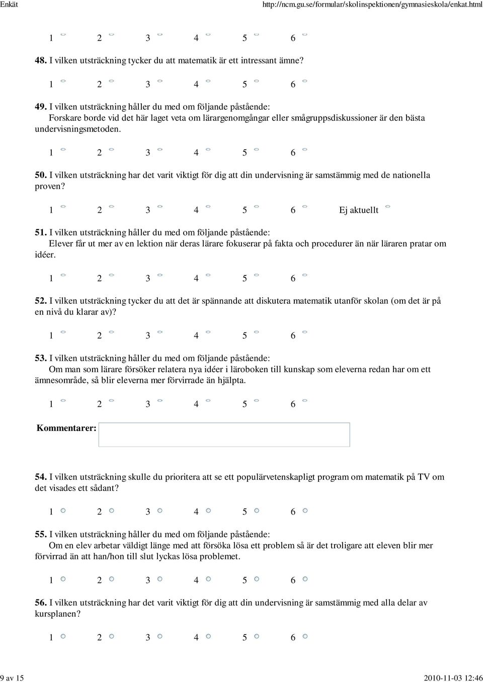 I vilken utsträckning har det varit viktigt för dig att din undervisning är samstämmig med de nationella proven? Ej aktuellt 51.