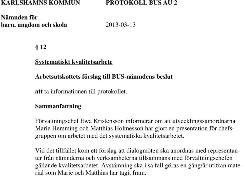 Förvaltningschef Ewa Kristensson informerar om att utvecklingssamordnarna Marie Hemming och Matthias Holmesson har gjort en presentation för chefsgruppen om arbetet
