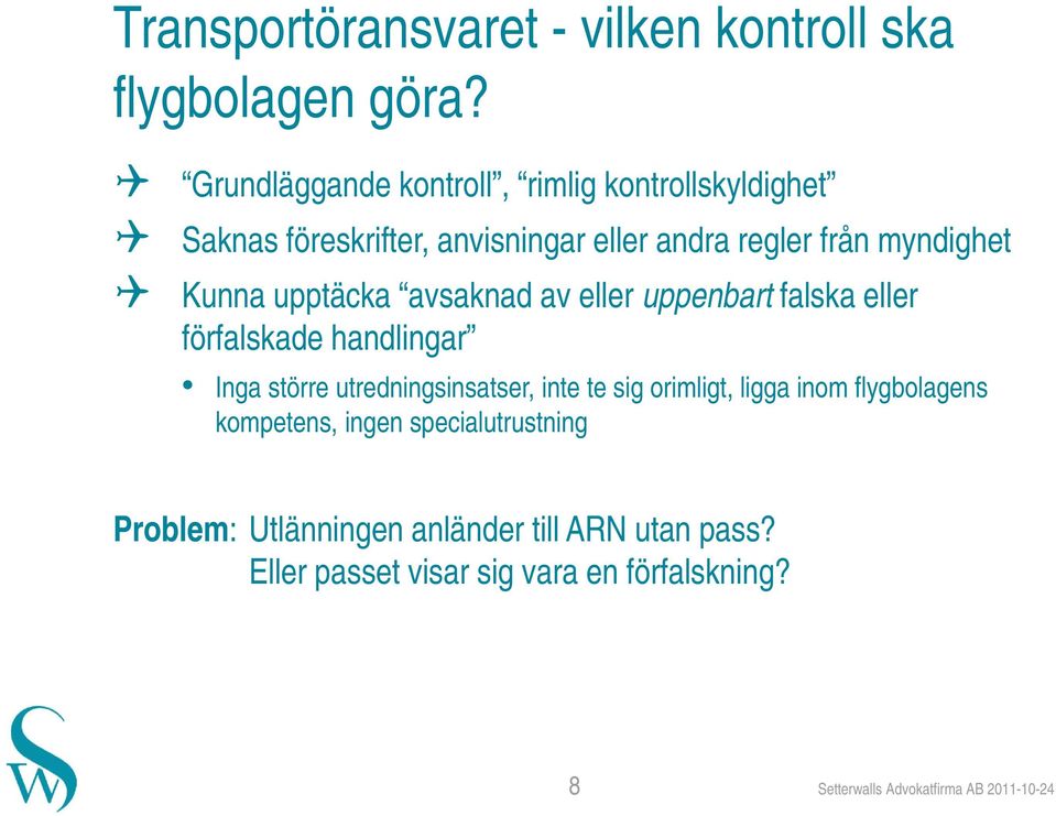 upptäcka avsaknad av eller uppenbart falska eller förfalskade handlingar Inga större utredningsinsatser, inte te sig