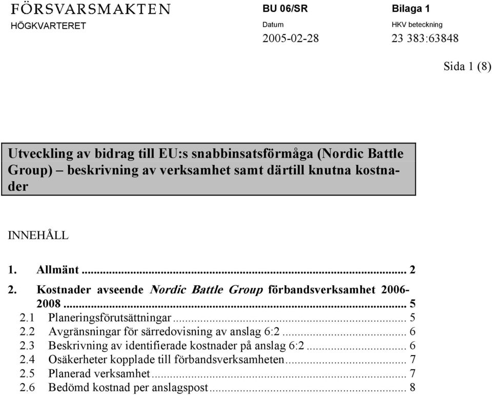 1 Planeringsförutsättningar... 5 2.2 Avgränsningar för särredovisning av anslag 6:2... 6 2.