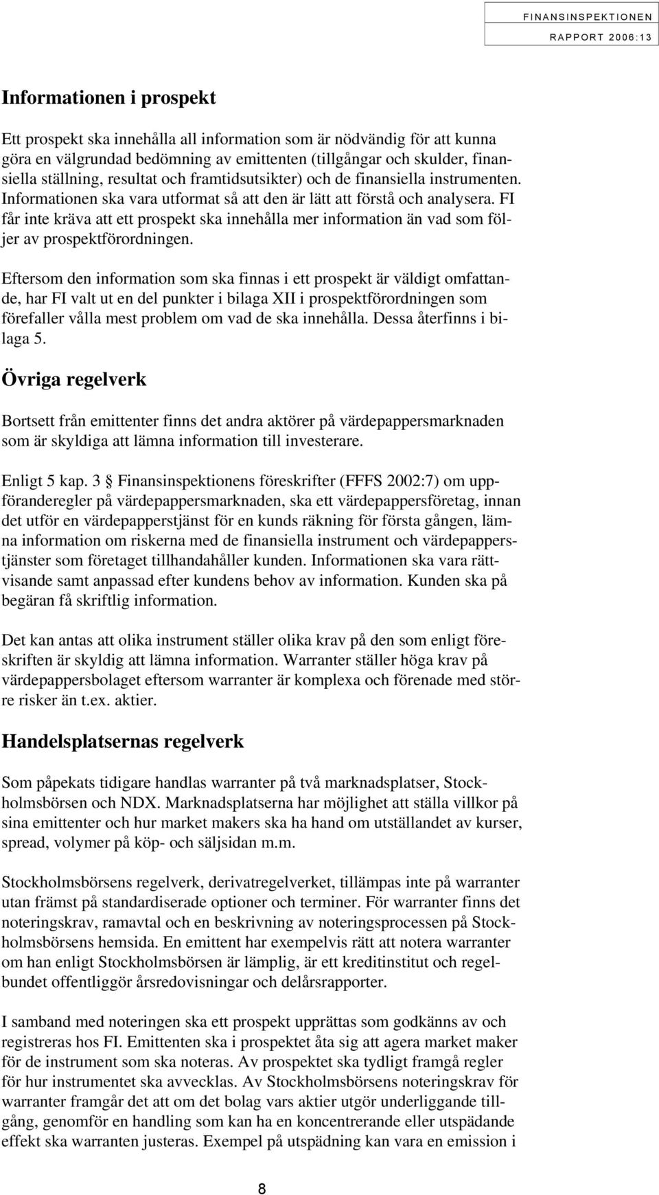 FI får inte kräva att ett prospekt ska innehålla mer information än vad som följer av prospektförordningen.