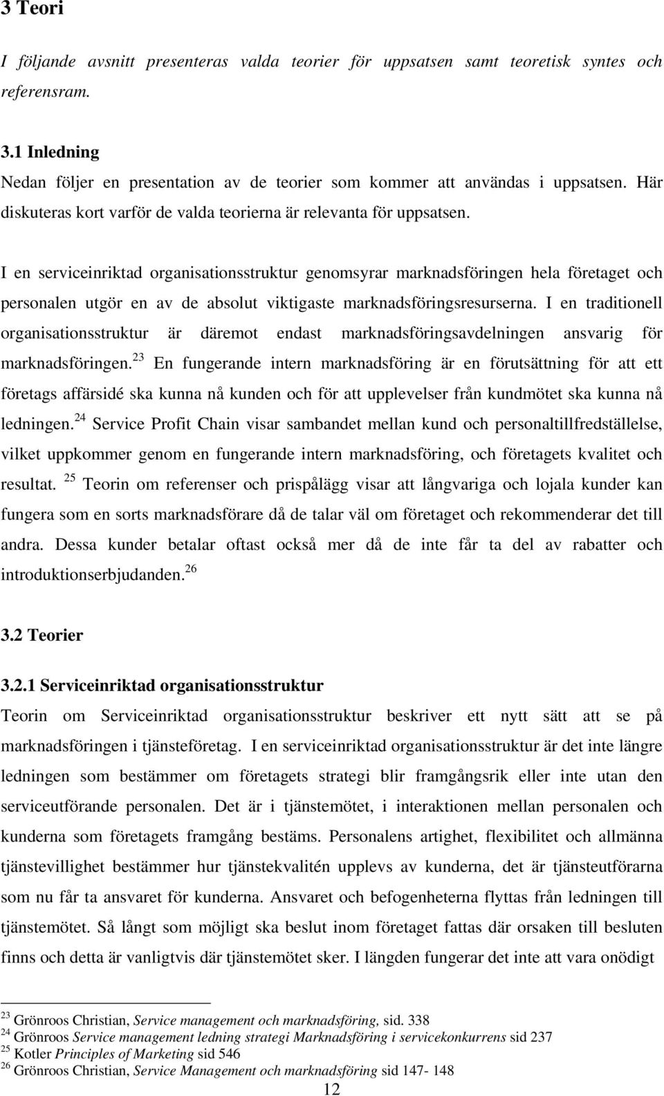 I en serviceinriktad organisationsstruktur genomsyrar marknadsföringen hela företaget och personalen utgör en av de absolut viktigaste marknadsföringsresurserna.